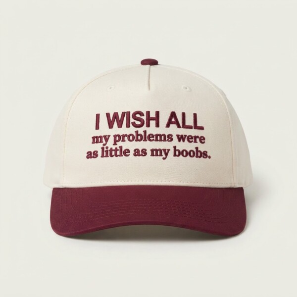My Problems Were As Little As My Boobs, Baseball Hat, Snapback, Party, Funny